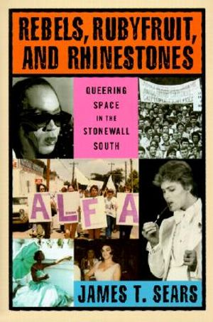 Rebels, Rubyfruit, and Rhinestones: Queering Space in the Stonewall South image number 0