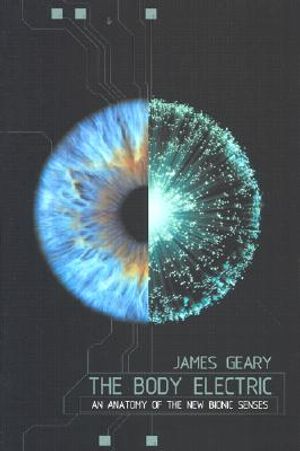 The Body Electric: An Anatomy of the New Bionic Senses image number 0