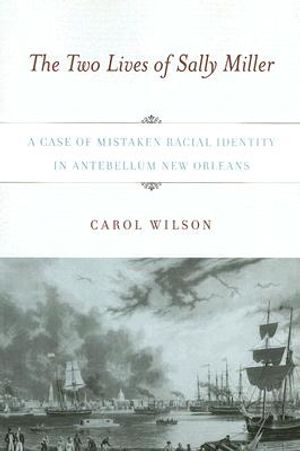 The Two Lives of Sally Miller: A Case of Mistaken Racial Identity in Antebellum New Orleans image number 0