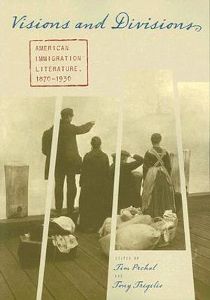 Visions and Divisions: American Immigration Literature, 1870-1930 image number 0