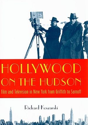 Hollywood on the Hudson: Film and Television in New York from Griffith to Sarnoff image number 0
