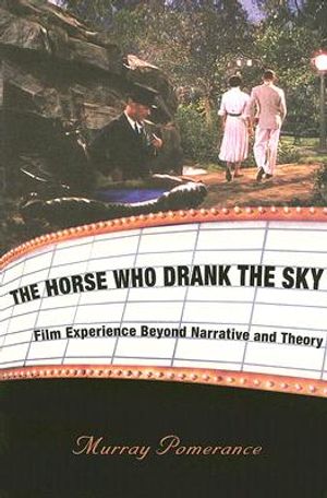 The Horse Who Drank the Sky: Film Experience Beyond Narrative and Theory image number 0