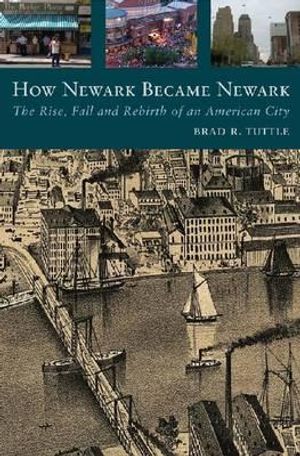 How Newark Became Newark: The Rise, Fall, and Rebirth of an American City image number 0
