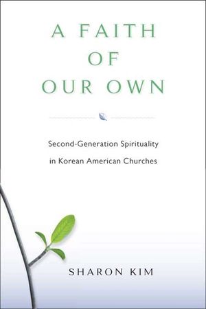 A Faith of Our Own: Second-Generation Spirituality in Korean American Churches image number 0