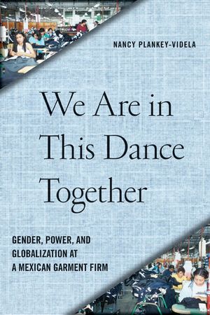 We Are in This Dance Together: Gender, Power, and Globalization at a Mexican Garment Firm image number 0