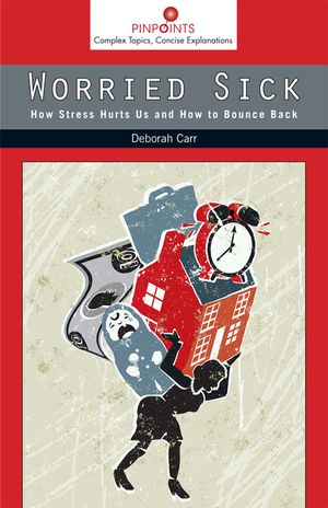 Worried Sick: How Stress Hurts Us and How to Bounce Back image number 0