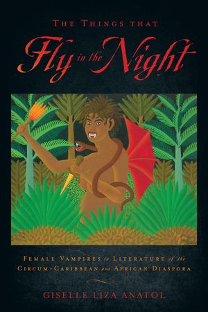 The Things That Fly in the Night: Female Vampires in Literature of the Circum-Caribbean and African Diaspora image number 0