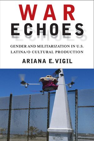 War Echoes: Gender and Militarization in U.S. Latina/O Cultural Production image number 0