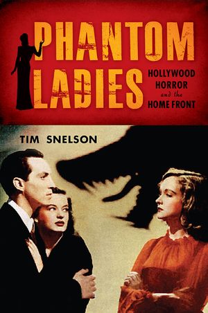 Phantom Ladies: Hollywood Horror and the Home Front image number 0