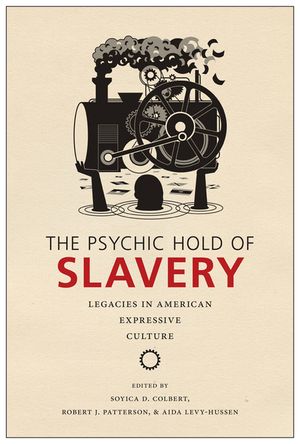 The Psychic Hold of Slavery: Legacies in American Expressive Culture image number 0