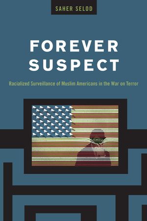 Forever Suspect: Racialized Surveillance of Muslim Americans in the War on Terror image number 0