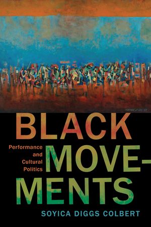 Black Movements: Performance and Cultural Politics image number 0