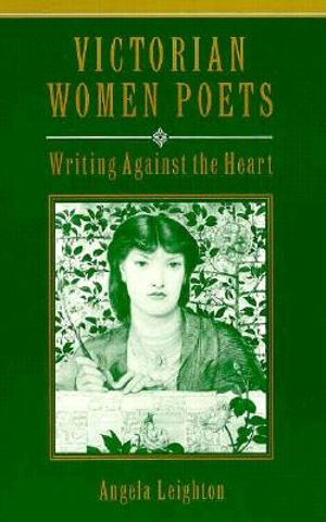 Victorian Women Poets: Writing Against the Heart image number 0