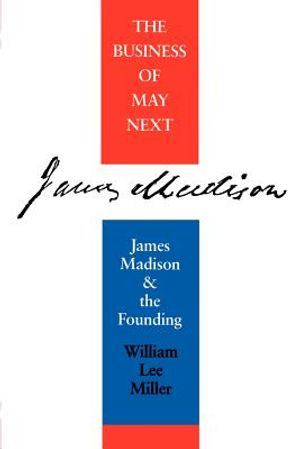 Business of May Next: James Madison and the Founding image number 0