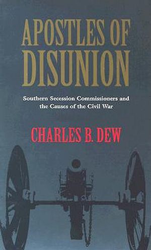 Apostles of Disunion: Southern Secession Commissioners and the Causes of the Civilsouthern Secession Commissioners and the Causes of the Civ image number 0