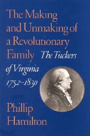 The Making and Unmaking of a Revolutionary Family: The Tuckers of Virginia, 1752-1830 image number 0