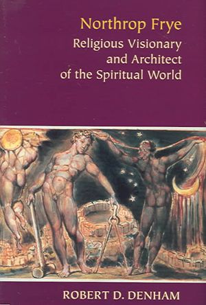 Northrop Frye: Religious Visionary and Architect of the Spiritual World image number 0
