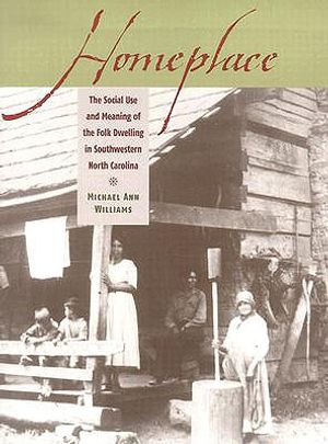 Homeplace: The Social Use and Meaning of the Folk Dwelling in Southwestern North Carolina image number 0