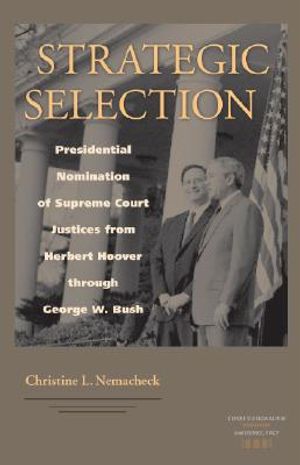 Strategic Selection: Presidential Nomination of Supreme Court Justices from Herbert Hoover Through George W. Bush image number 0