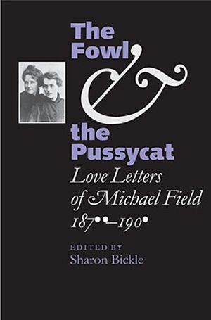 The Fowl and the Pussycat: Love Letters of Michael Field, 1876-1909 image number 0