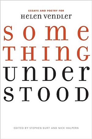 Something Understood: Essays and Poetry for Helen Vendler image number 0