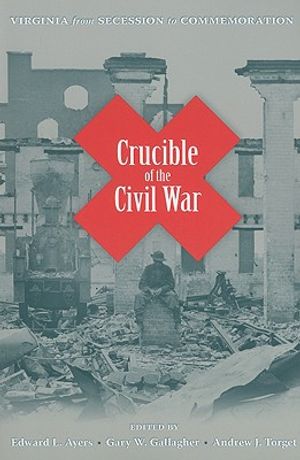 Crucible of the Civil War: Virginia from Secession to Commemoration image number 0