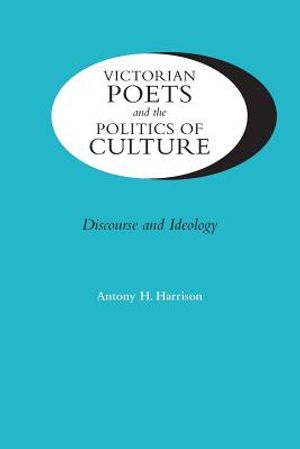 Victorian Poets and the Politics of Culture: Discourse and Ideology image number 0