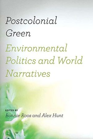 Postcolonial Green: Environmental Politics & World Narratives image number 0