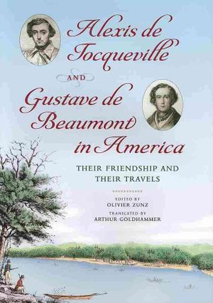 Alexis de Tocqueville and Gustave de Beaumont in America: Their Friendship and Their Travels image number 0