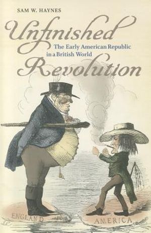 Unfinished Revolution: The Early American Republic in a British World image number 0