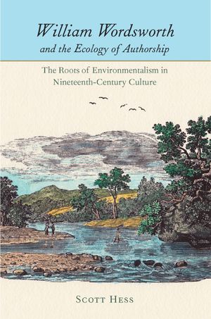 William Wordsworth and the Ecology of Authorship: The Roots of Environmentalism in Nineteenth-Century Culture image number 0