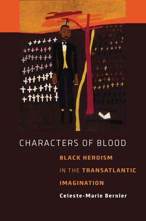 Characters of Blood: Black Heroism in the Transatlantic Imagination image number 0