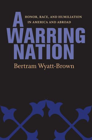 A Warring Nation: Honor, Race, and Humiliation in America and Abroad image number 0
