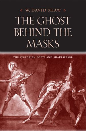 The Ghost Behind the Masks: The Victorian Poets and Shakespeare image number 0
