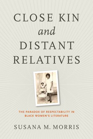Close Kin and Distant Relatives: The Paradox of Respectability in Black Women's Literature image number 0