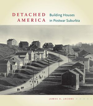 Detached America: Building Houses in Postwar Suburbia image number 0