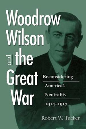 Woodrow Wilson and the Great War: Reconsidering America's Neutrality, 1914-1917 image number 0