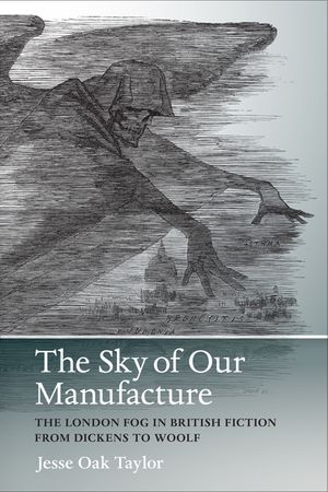The Sky of Our Manufacture: The London Fog in British Fiction from Dickens to Woolf image number 0