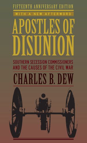 Apostles of Disunion: Southern Secession Commissioners and the Causes of the Civil War (Anniversary) image number 0