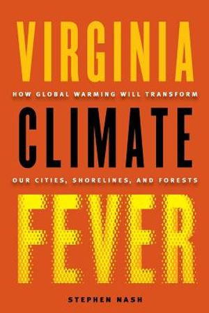 Virginia Climate Fever: How Global Warming Will Transform Our Cities, Shorelines, and Forests image number 0