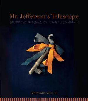 Mr. Jefferson's Telescope: A History of the University of Virginia in One Hundred Objects image number 0