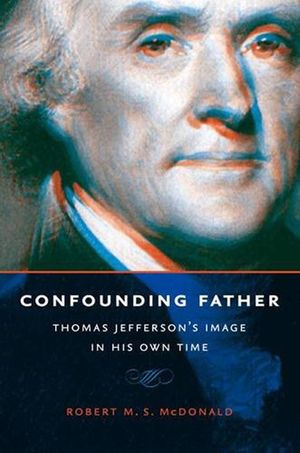 Confounding Father: Thomas Jefferson's Image in His Own Time image number 0