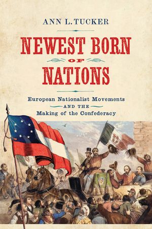 Newest Born of Nations: European Nationalist Movements and the Making of the Confederacy image number 0