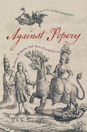 Against Popery: Britain, Empire, and Anti-Catholicism image number 0