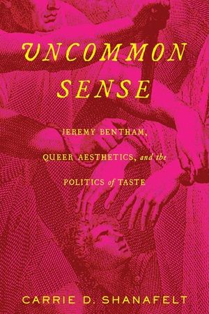 Uncommon Sense: Jeremy Bentham, Queer Aesthetics, and the Politics of Taste image number 0