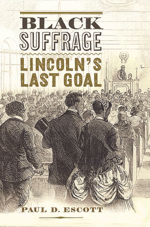 Black Suffrage: Lincoln's Last Goal image number 0