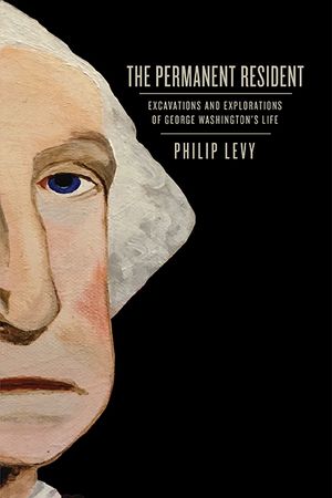 The Permanent Resident: Excavations and Explorations of George Washington's Life image number 0