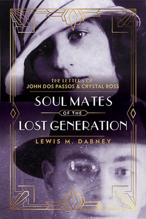 Soul Mates of the Lost Generation: The Letters of John DOS Passos and Crystal Ross image number 0
