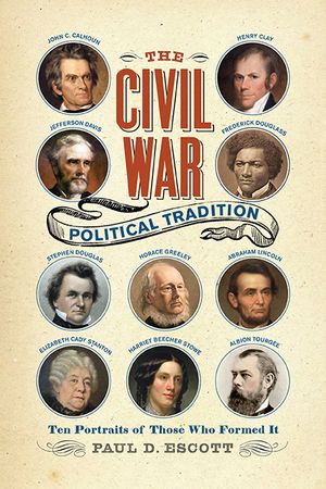 The Civil War Political Tradition: Ten Portraits of Those Who Formed It image number 0