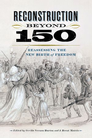 Reconstruction Beyond 150: Reassessing the New Birth of Freedom image number 0